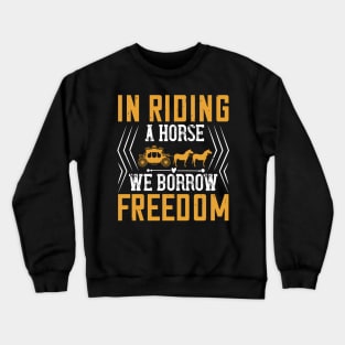 In Riding A Horse We Borrow Freedom Crewneck Sweatshirt